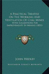 Practical Treatise on the Working and Ventilation of Coal Mines