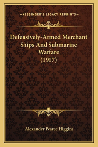 Defensively-Armed Merchant Ships And Submarine Warfare (1917)