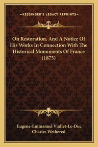 On Restoration, And A Notice Of His Works In Connection With The Historical Monuments Of France (1875)