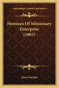 Heroines Of Missionary Enterprise (1863)
