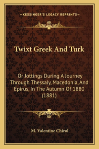 Twixt Greek And Turk