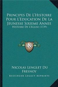 Principes De L'Histoire Pour L'Education De La Jeunesse Sixieme Annee