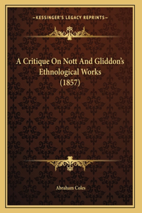 A Critique On Nott And Gliddon's Ethnological Works (1857)