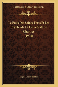 Puits Des Saints-Forts Et Les Cryptes de La Cathedrale de Chartres (1904)