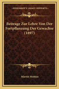 Beitrage Zur Lehre Von Der Fortpflanzung Der Gewachse (1897)