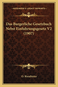 Das Burgerliche Gesetzbuch Nebst Einfuhrungsgesetz V2 (1907)