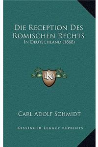 Die Reception Des Romischen Rechts