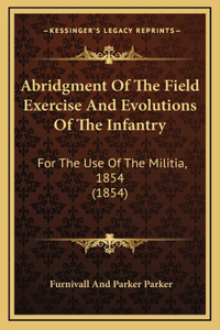 Abridgment Of The Field Exercise And Evolutions Of The Infantry
