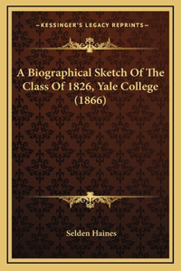 A Biographical Sketch Of The Class Of 1826, Yale College (1866)
