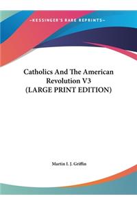 Catholics and the American Revolution V3