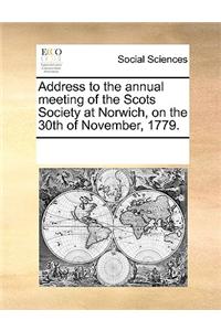 Address to the Annual Meeting of the Scots Society at Norwich, on the 30th of November, 1779.