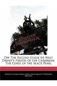 Off the Record Guide to Walt Disney's Pirates of the Caribbean