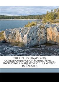 The Life, Journals, and Correspondence of Samuel Pepys ... Including a Narrative of His Voyage to Tangier Volume 1