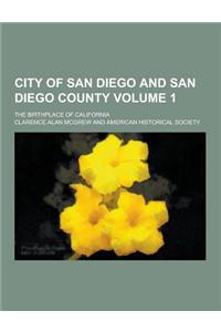 City of San Diego and San Diego County; The Birthplace of California Volume 1