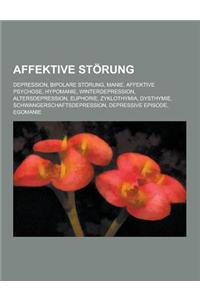 Affektive Storung: Depression, Bipolare Storung, Manie, Affektive Psychose, Hypomanie, Winterdepression, Altersdepression, Euphorie, Zykl