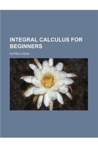 Integral Calculus for Beginners