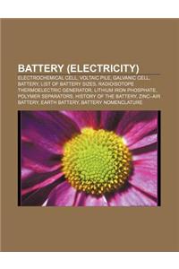 Battery (Electricity): Electrochemical Cell, Voltaic Pile, Galvanic Cell, Battery, List of Battery Sizes, Radioisotope Thermoelectric Generat