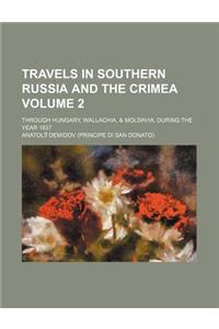 Travels in Southern Russia and the Crimea; Through Hungary, Wallachia, & Moldavia, During the Year 1837 Volume 2