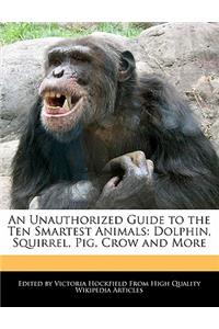 An Unauthorized Guide to the Ten Smartest Animals