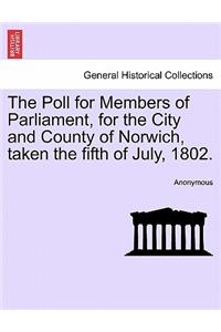 Poll for Members of Parliament, for the City and County of Norwich, Taken the Fifth of July, 1802.