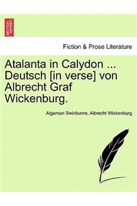 Atalanta in Calydon ... Deutsch [In Verse] Von Albrecht Graf Wickenburg.