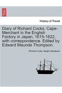 Diary of Richard Cocks, Cape-Merchant in the English Factory in Japan, 1615-1622, with Correspondence. Edited by Edward Maunde Thompson.