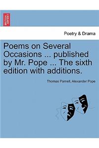 Poems on Several Occasions ... Published by Mr. Pope ... the Sixth Edition with Additions.