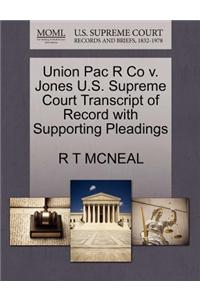 Union Pac R Co V. Jones U.S. Supreme Court Transcript of Record with Supporting Pleadings