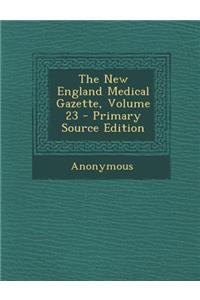 The New England Medical Gazette, Volume 23 - Primary Source Edition