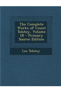 The Complete Works of Count Tolstoy, Volume 18 - Primary Source Edition