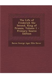 The Life of Frederick the Second, King of Prussia, Volume 1