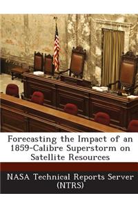 Forecasting the Impact of an 1859-Calibre Superstorm on Satellite Resources