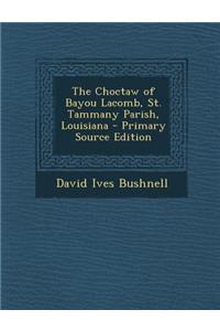 The Choctaw of Bayou Lacomb, St. Tammany Parish, Louisiana