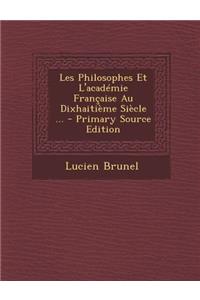 Les Philosophes Et L'Academie Francaise Au Dixhaitieme Siecle ...