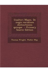 Gualteri Mapes. de Nugis Curialium Distinctiones Quinque