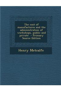 Cost of Manufactures and the Administration of Workshops, Public and Private