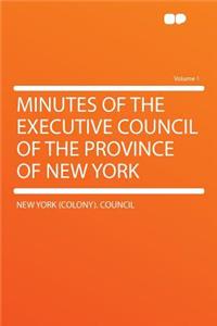 Minutes of the Executive Council of the Province of New York Volume 1