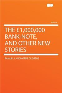 The Â£1,000,000 Bank-Note, and Other New Stories