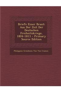 Briefe Einer Braut: Aus Der Zeit Der Deutschen Freiheitskriege, 1804-1813