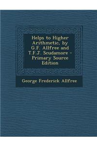 Helps to Higher Arithmetic, by G.F. Allfree and T.F.J. Scudamore