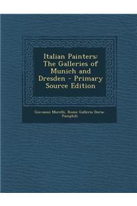 Italian Painters: The Galleries of Munich and Dresden - Primary Source Edition