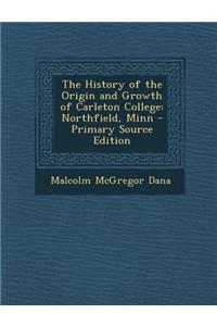 The History of the Origin and Growth of Carleton College: Northfield, Minn