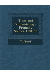 Tires and Vulcanizing - Primary Source Edition