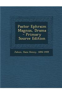 Pastor Ephraim Magnus, Drama