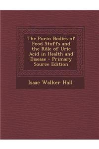 The Purin Bodies of Food Stuffs and the Role of Uric Acid in Health and Disease