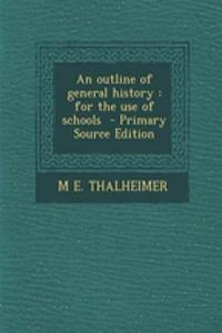 An Outline of General History: For the Use of Schools - Primary Source Edition