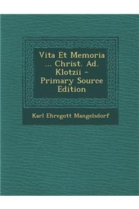 Vita Et Memoria ... Christ. Ad. Klotzii