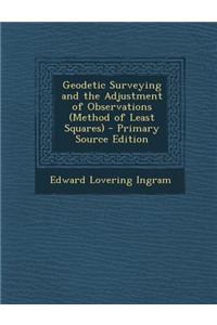 Geodetic Surveying and the Adjustment of Observations (Method of Least Squares)