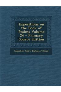 Expositions on the Book of Psalms Volume 24 - Primary Source Edition