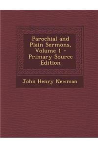 Parochial and Plain Sermons, Volume 1 - Primary Source Edition